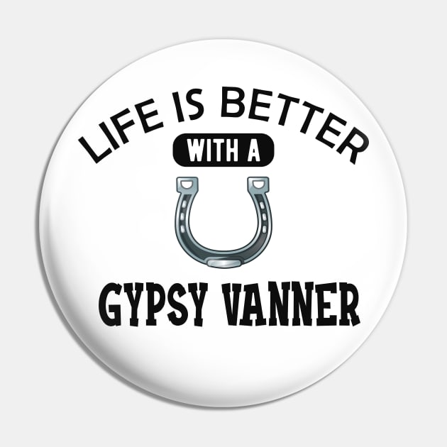 Gypsy Vanner Horse - Life is better with a gyspy vanner Pin by KC Happy Shop