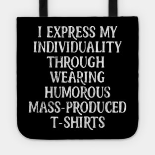 I Express My Individuality Through Wearing Humorous Mass-Produced T Shirts Tote