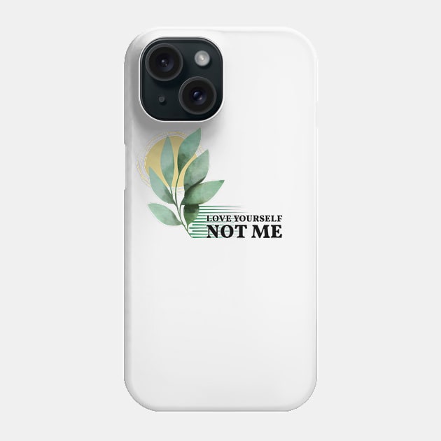 LOVE YOURSELF NOT ME Phone Case by Your happy space