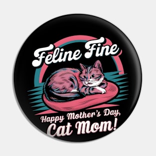 Feline Fine Happy mother's day Cat MOM | Mother's day | Mom lover gifts Pin