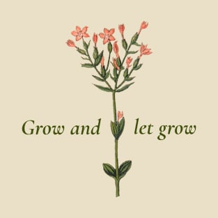 Grow and Let Grow Flower Floral Inspirational T-Shirt