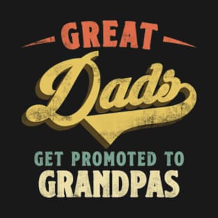 Only Great Dads Get Promoted to Grandpa Great Papa T-Shirt