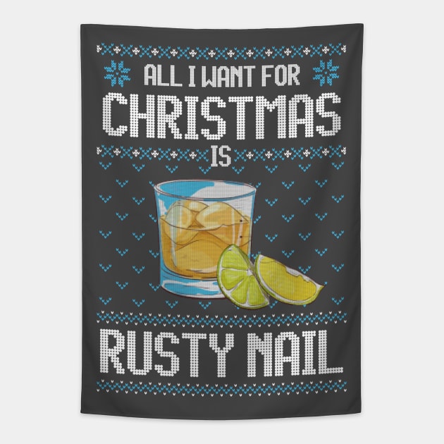 All I Want For Christmas Is Rusty Nail - Ugly Xmas Sweater For Cocktail Lovers Tapestry by Ugly Christmas Sweater Gift