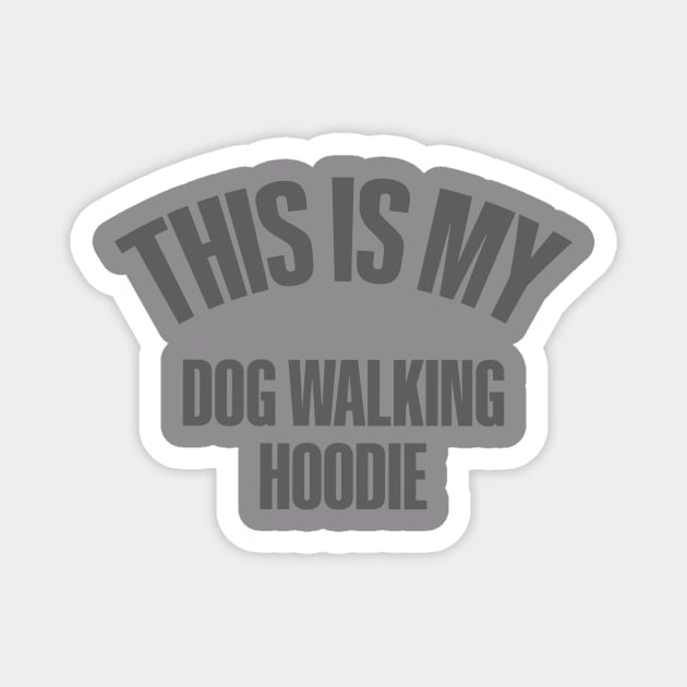 This is my Dog walking , gifts for dog lovers, dog lover hoodie, dog mama hoodie, dog walking hoody, unisex dog lover tshirt, dog gift Magnet by Codyaldy
