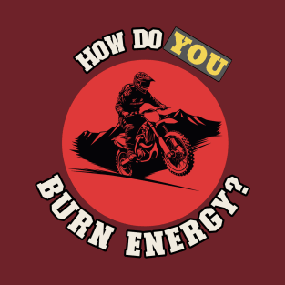 How Do You Burn Energy T-Shirt
