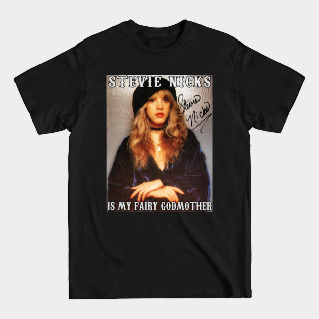 Stevie-nick is my fairy godmother - Stevie Nicks Is My Fairy Godmother - T-Shirt