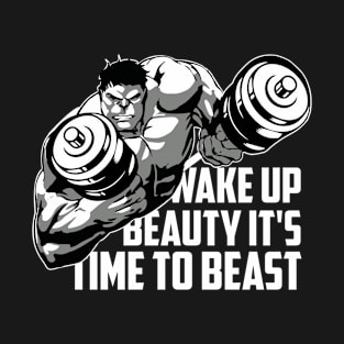 WAKE UP BEAUTY IT'S TIME TO BEAST T-Shirt