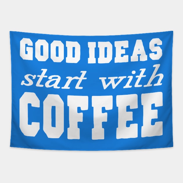 Good Ideas Start With Coffee Tapestry by marktwain7