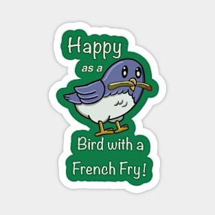 Happy as a Bird with a French Fry Magnet