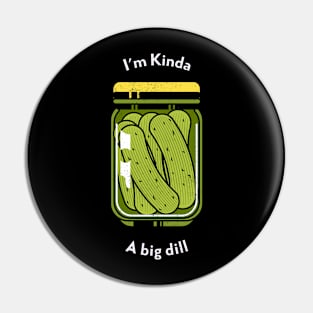 I'm Kinda A Big Dill Cooking Food Funny Quote Pin