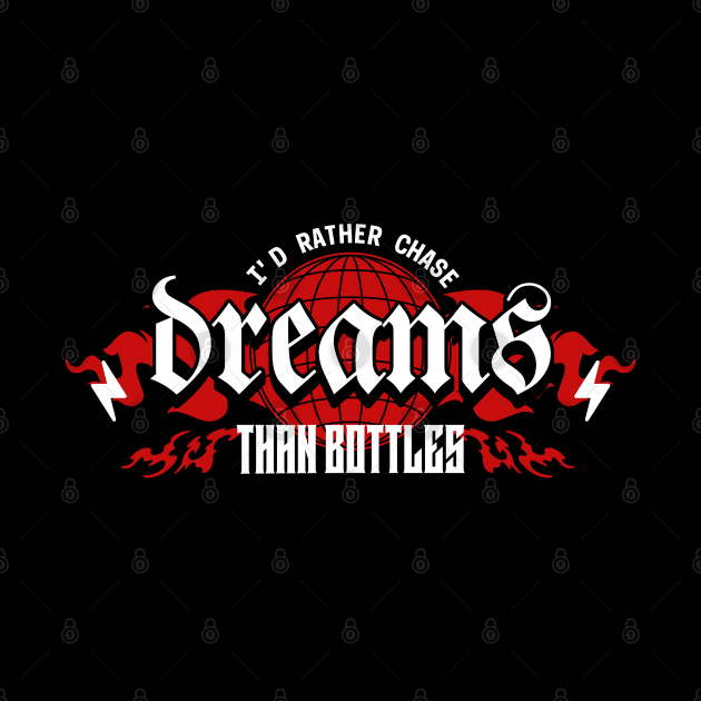 I'd Rahter Chase Dreams Than Bottles by SOS@ddicted