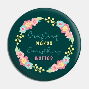 crafting makes every thing better Pin