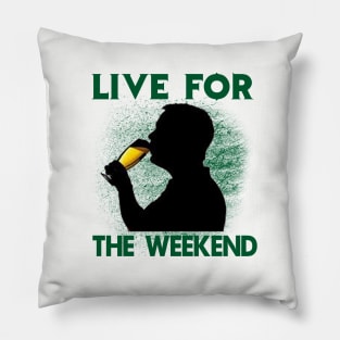 Live For The Weekend - Gift For Beer Lover Pillow