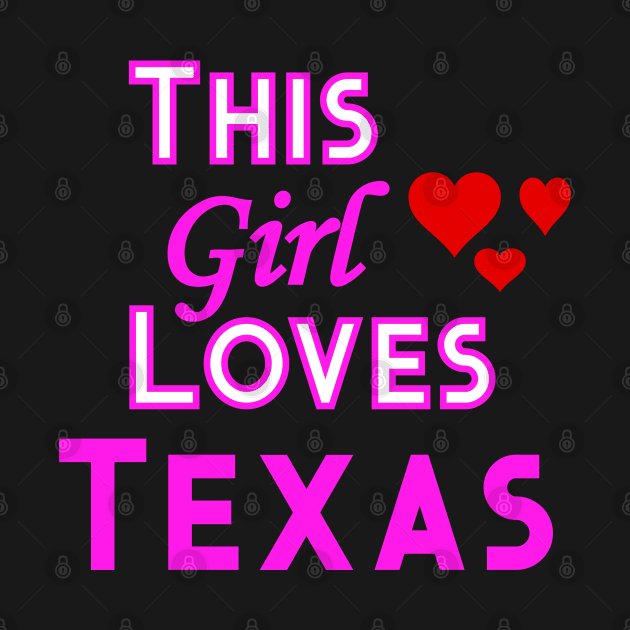 This Girl Loves Texas by YouthfulGeezer