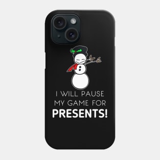 I Will Pause My Game For Presents Phone Case