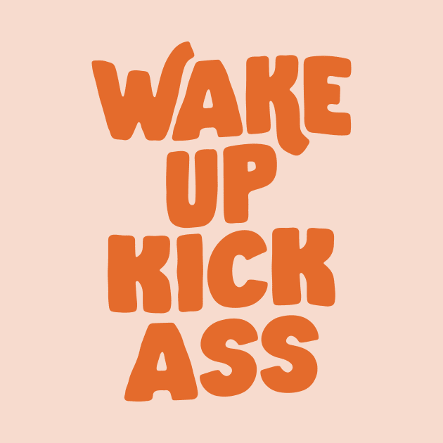 Wake Up Kick Ass Peach Fuzz by MotivatedType