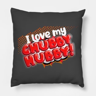I Love my CHUBBY HUBBY! Pillow