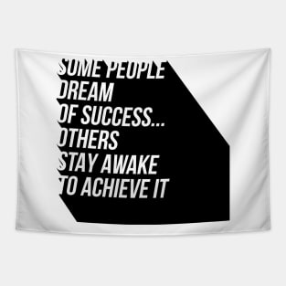 some people dream of success others stay awake to achieve it Tapestry