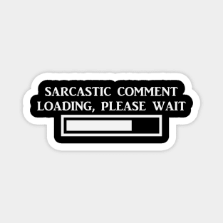 Sarcastic Comment Loading Magnet