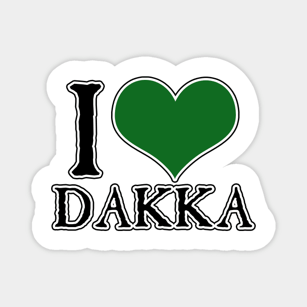 I Love Dakka Magnet by SimonBreeze