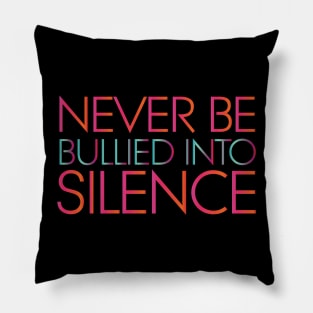 Never Be Bullied Into Silence Pillow