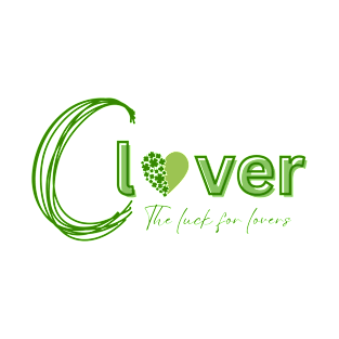 Clover the luck for lovers T-Shirt