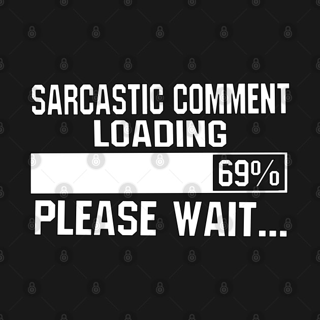 Sarcastic Comment Loading 69% Please Wait... by blueversion