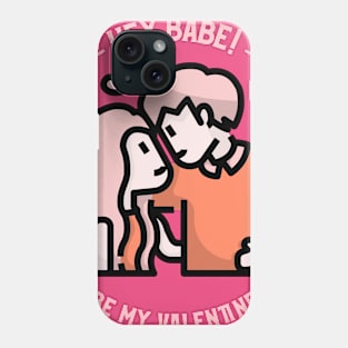 Hey Babe Be my Valentine Phone Case