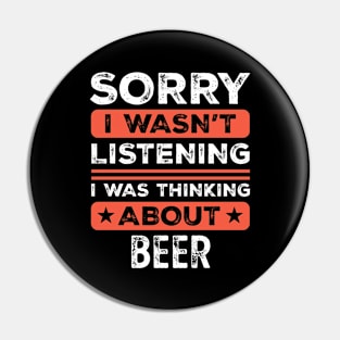 Sorry I wasn't listening Funny Beer Pin