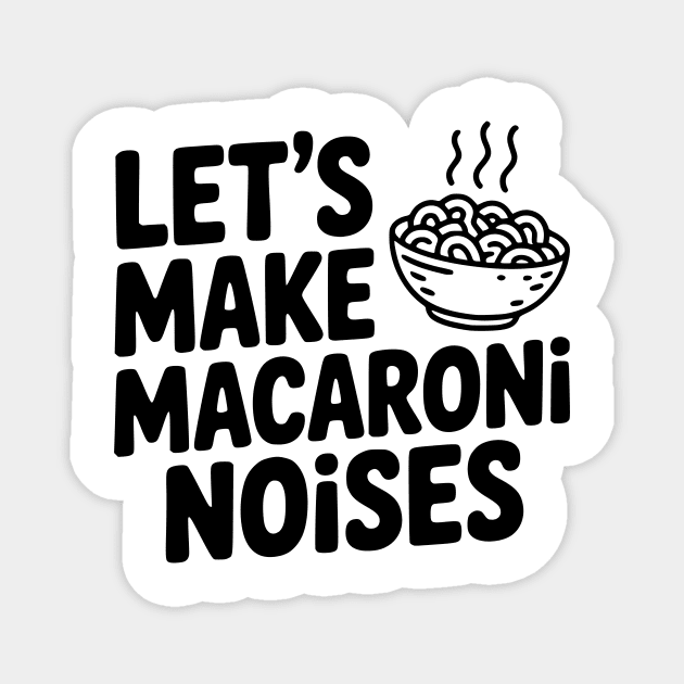Let's Make Macaroni Noises Magnet by Frank Ring