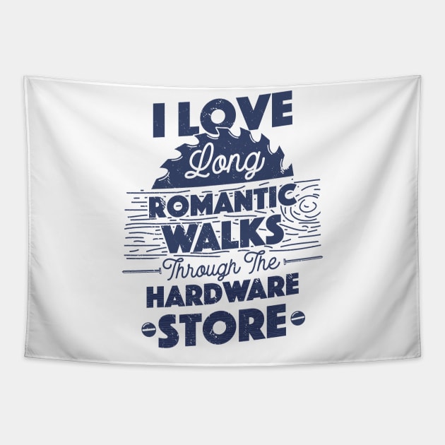 I Love Long Romantic Walks Through the Hardware Store Carpenter Father's Day Gift Tapestry by But Seriously, Are You Bleeding?