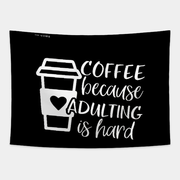 Coffee Because Adulting is Hard, Coffee Shirt , Gifts About Coffee, Funny Shirt, Funny Coffee Shirt Tapestry by creativitythings 