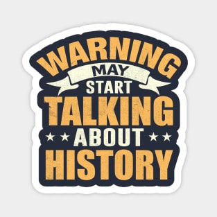 Warning May Start Talking About History Magnet