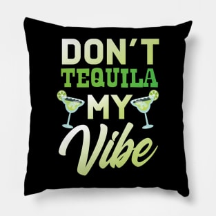 Don't Tequila My Vibe Pillow