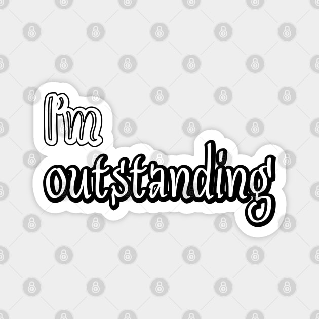 I'm outstanding Magnet by sarahnash