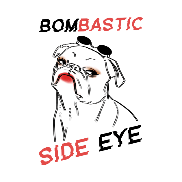 Dog Bombastic Side Eye by TwoBrosDepressed