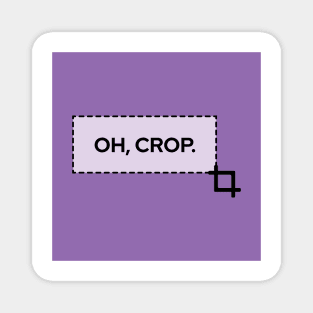 Oh, Crop! Magnet