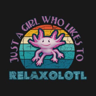 Axolotl Just a Girl who likes to Relaxolotl Relax A Lot T-Shirt