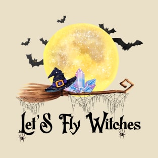 Let's Fly Witches T-Shirt