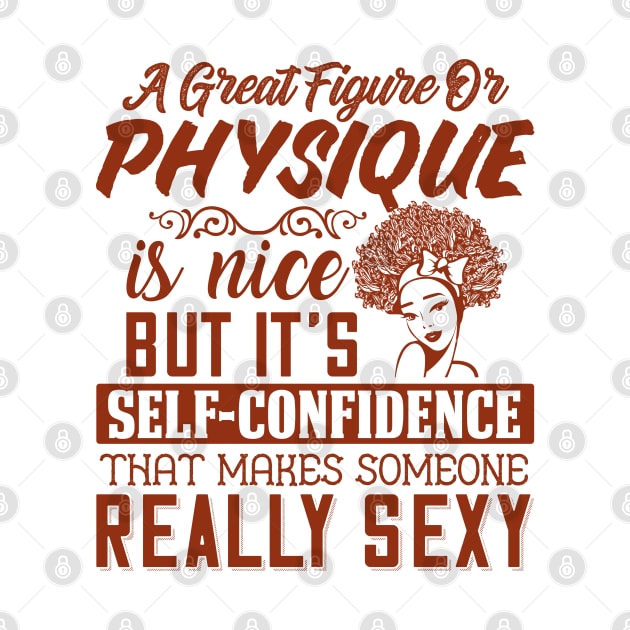 A great figure or physique is nice, But self confidents makes someone really sexy by UrbanLifeApparel