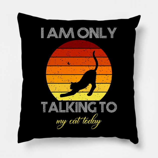 I am only talking to my cat today Pillow by FatTize