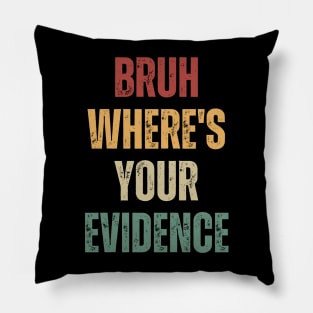 Bruh Where's Your Evidence Pillow