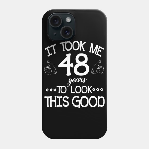 It Took Me 48 Years To Look This Good Happy Birthday To Me You Dad Mom Son Daughter Was Born In 1972 Phone Case by bakhanh123