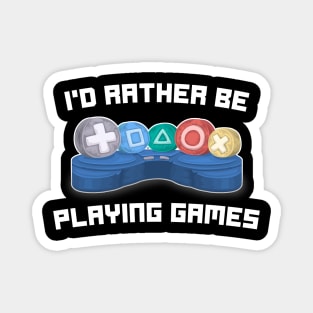 I'd rather be playing games - Video Gamer Gaming Funny Quote Magnet