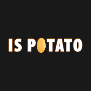 Is Potato T-Shirt