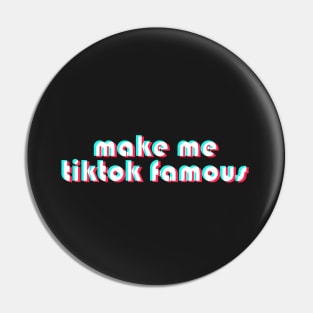 Make Me TikTok Famous Pin