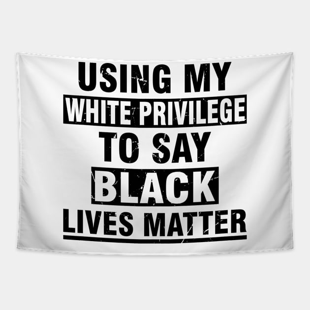 using my white privilege to say black matter lives Tapestry by Attia17