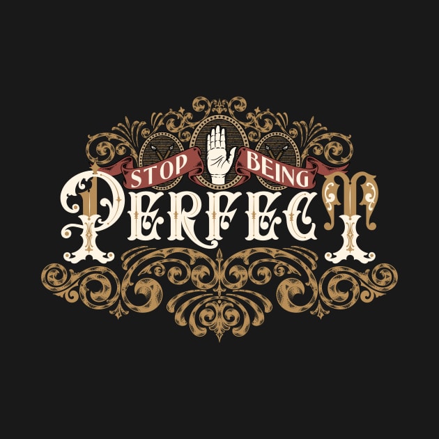 Stop Being Perfect by Tintakarya