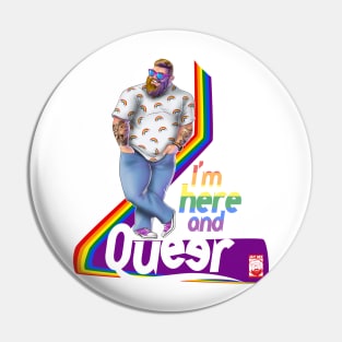 I' m here and queer Pin