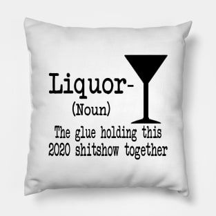 Liquor The Glues Holding This 2020 Shitshow Together Gift Shirt Pillow